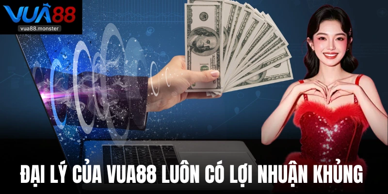 Đại lý của Vua88 luôn có lợi nhuận khủng