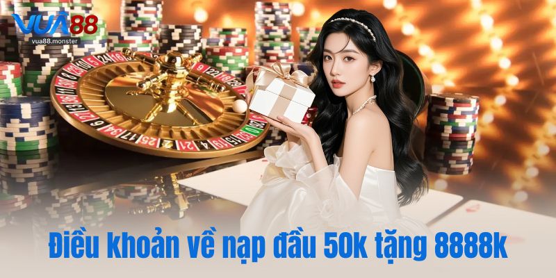 Điều khoản về ưu đãi hấp dẫn nạp đầu 50k tặng 8888k