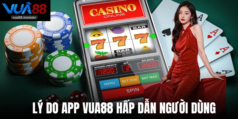 Lý do app Vua88 hấp dẫn người dùng