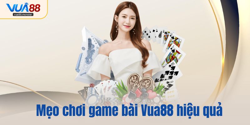 Mẹo chơi game bài Vua88 hiệu quả cho mọi đối tượng