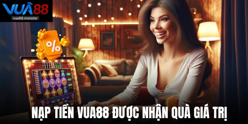 Nạp tiền Vua88 được nhận quà giá trị
